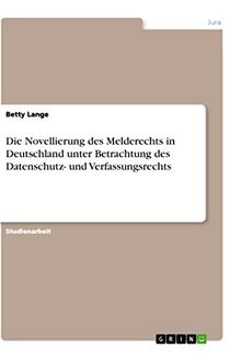 Die Novellierung des Melderechts in Deutschland unter Betrachtung des Datenschutz- und Verfassungsrechts