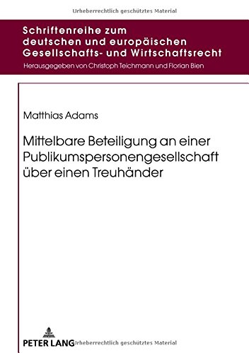 Mittelbare Beteiligung an einer Publikumspersonengesellschaft über einen Treuhänder (Schriftenreihe zum deutschen und europäischen Gesellschafts- und Wirtschaftsrecht, Band 14)