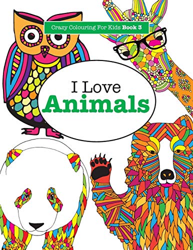 I Love Animals ( Crazy Colouring For Kids Book 3 )