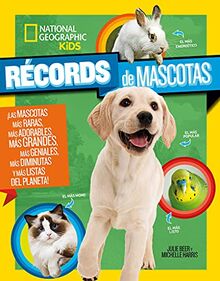 Récords de mascotas: ¡Las mascotas más raras, más adorables, más grandes, más geniales, más diminutas y más listas del planeta! (National Geographic Kids)