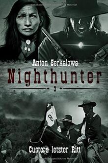 Nighthunter 3: Custers letzter Ritt: (Weird West Serie) (Anton Serkalows Nighthunter, Band 3)