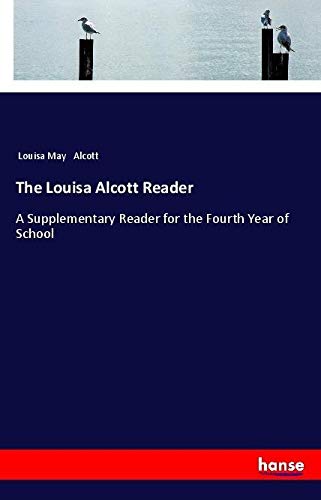 The Louisa Alcott Reader: A Supplementary Reader for the Fourth Year of School