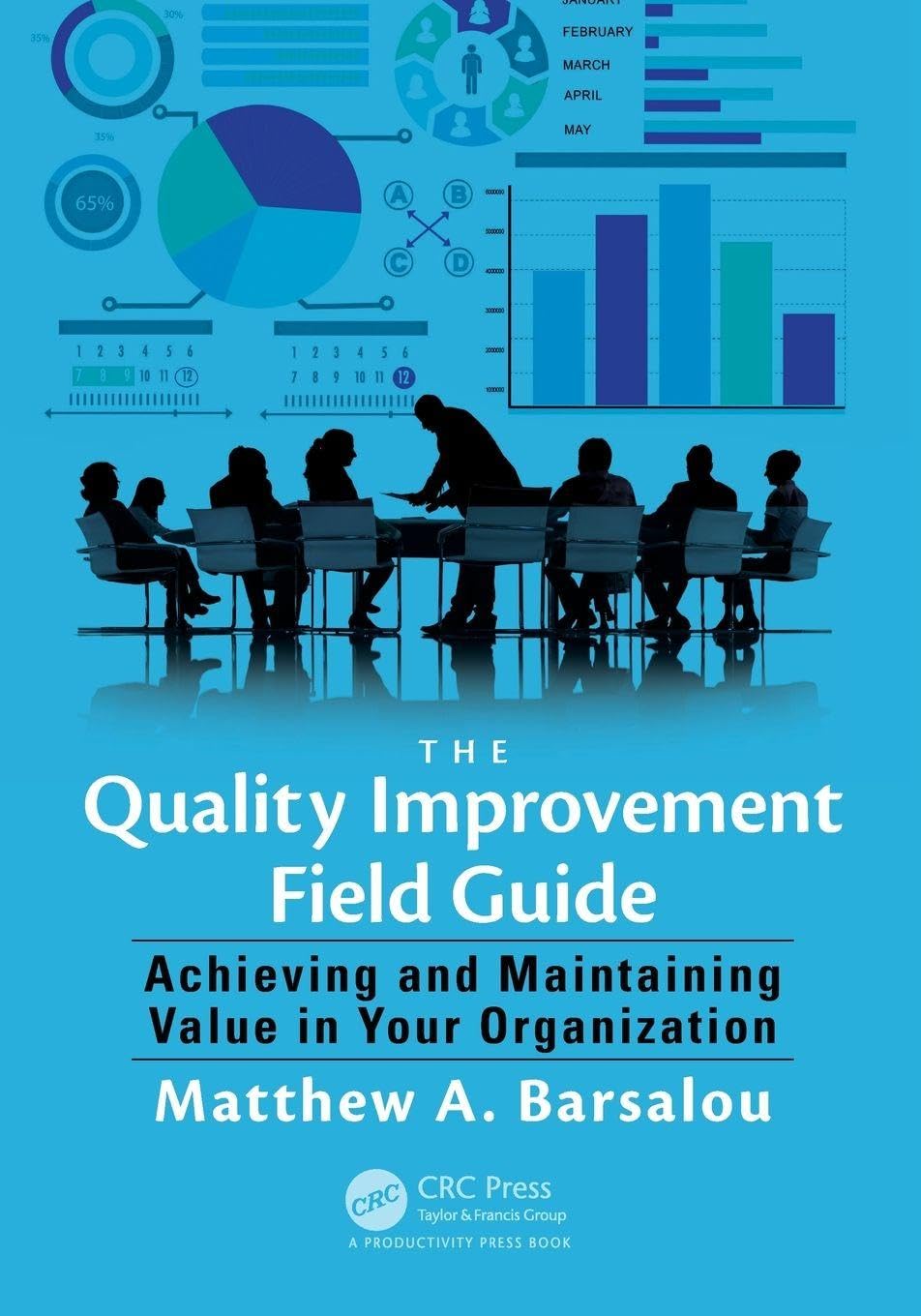 The Quality Improvement Field Guide: Achieving and Maintaining Value in Your Organization