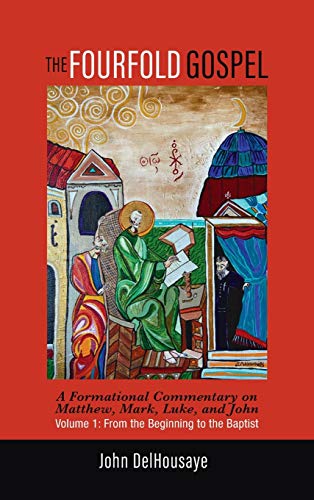 The Fourfold Gospel, Volume 1: A Formational Commentary on Matthew, Mark, Luke, and John: From the Beginning to the Baptist
