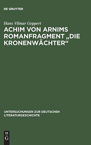 Achim von Arnims Romanfragment Die Kronenwächter (Untersuchungen zur deutschen Literaturgeschichte, 24, Band 24)