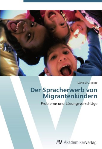 Der Spracherwerb von Migrantenkindern: Probleme und Lösungsvorschläge