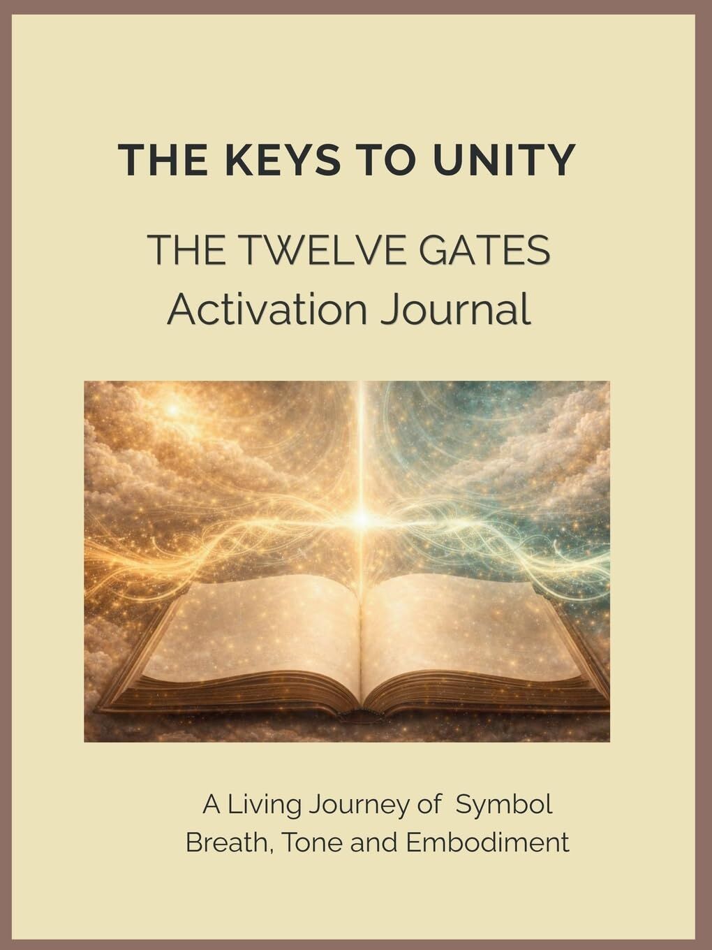 The Keys to Unity The Twelve Gates Activation Journal A Living Journey of Breath, Tone and Embodiment