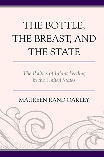 The Bottle, the Breast, and the State: The Politics of Infant Feeding in the United States