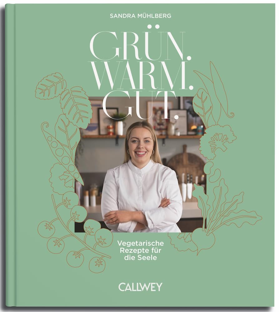 Grün. Warm. Gut.: Vegetarische Rezepte für die Seele