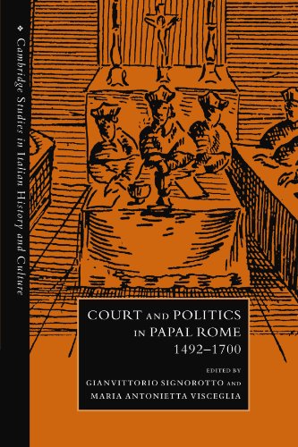 Court and Politics in Papal Rome, 1492-1700 (Cambridge Studies in Italian History and Culture)