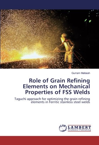 Role of Grain Refining Elements on Mechanical Properties of FSS Welds: Taguchi approach for optimizing the grain refining elements in Ferritic stainless steel welds