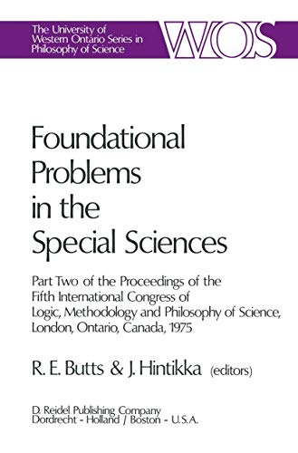 Foundational Problems in the Special Sciences: Part Two of the Proceedings of the Fifth International Congress of Logic, Methodology and Philosophy of ... Series in Philosophy of Science, 10, Band 10)