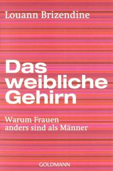 Das weibliche Gehirn: Warum Frauen anders sind als Männer