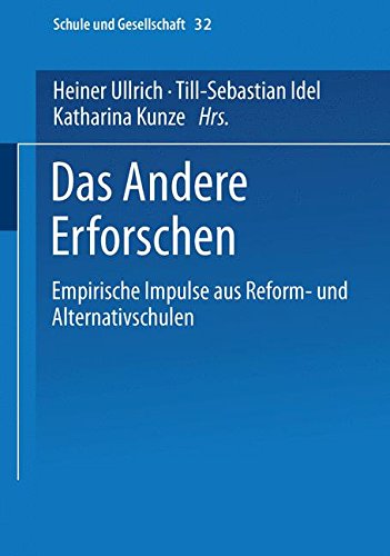 Das Andere Erforschen: Empirische Impulse aus Reform - und Alternativschulen (Schule und Gesellschaft, Band 32)