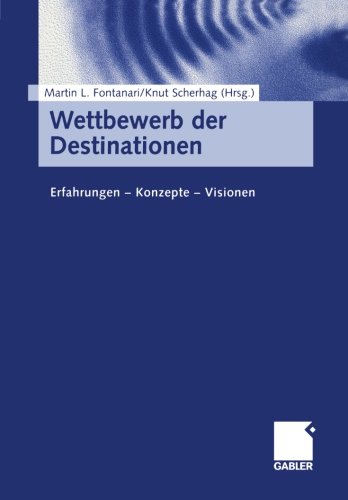 Wettbewerb der Destinationen: Erfahrungen - Konzepte - Visionen (German Edition)