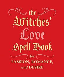 The Witches' Love Spell Book: For Passion, Romance, and Desire (Miniature Editions)