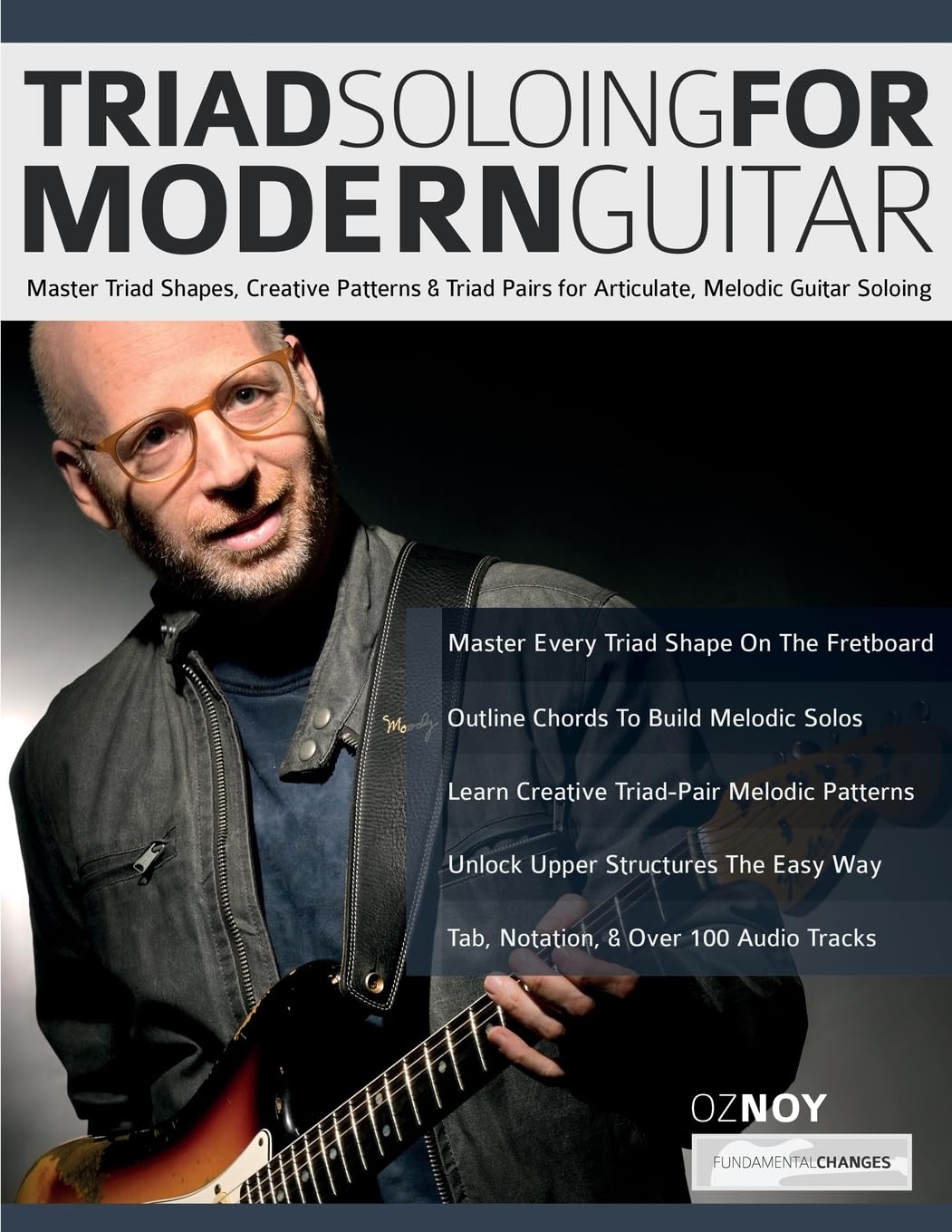 Triad Soloing For Modern Guitar: Master Triad Shapes, Creative Patterns & Triad Pairs for Articulate, Melodic Guitar Soloing (Learn how to play fusion guitar)