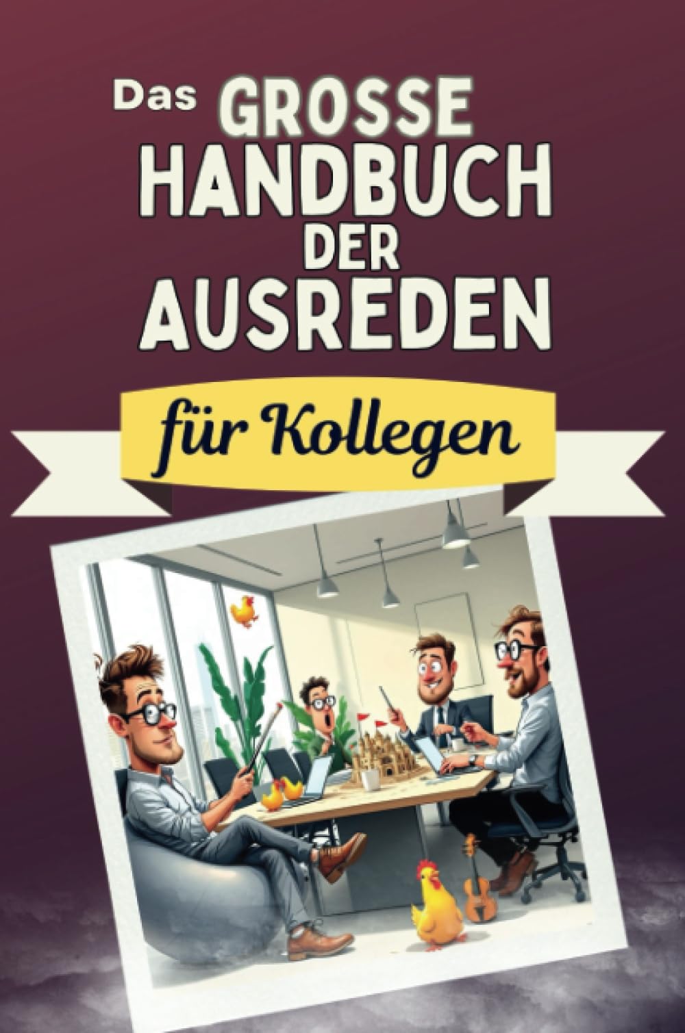 Das große Handbuch der Ausreden für Kollegen - Das perfekte Geschenk für Erwachsene und Teenager für Weihnachten und Geburtstag