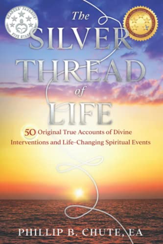 The Silver Thread of Life: 50 Original True Accounts of Divine Interventions and Life-Changing Spiritual Events