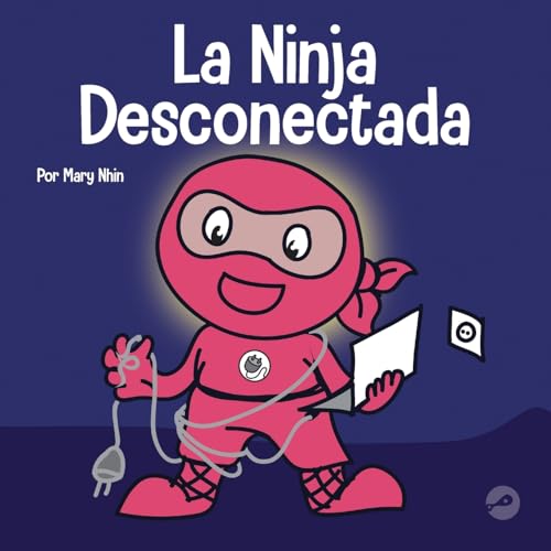 La Ninja Desconectada: Un libro para niños sobre el tiempo frente a la pantalla (Ninja Life Hacks Spanish, Band 25)