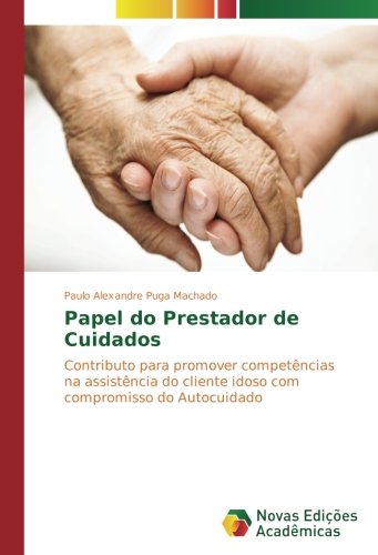 Papel do Prestador de Cuidados: Contributo para promover competências na assistência do cliente idoso com compromisso do Autocuidado