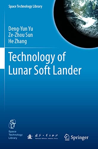 Technology of Lunar Soft Lander (Space Technology Library, 38, Band 38)