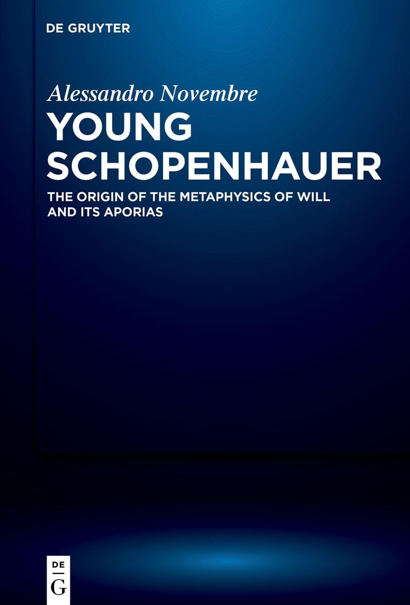 Alessandro Novembre Young Schopenhauer, The Origin Of The Metaphysics Of Will And Its Aporias