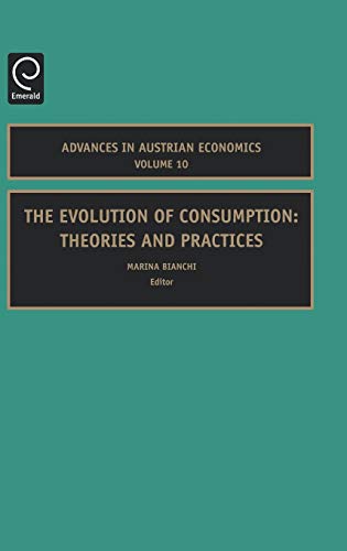 The Evolution of Consumption: Theories and Practices (Advances in Austrian Economics, 10, Band 10)