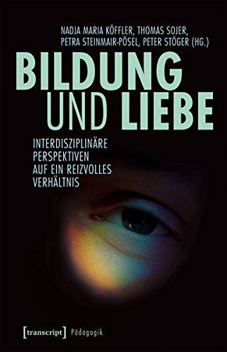 Bildung und Liebe: Interdisziplinäre Perspektiven (Pädagogik)