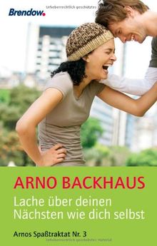 Lache über deinen Nächsten wie dich selbst- Arnos Spaßtraktat Nr. 3