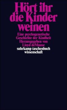 Hört ihr die Kinder weinen: Eine psychogenetische Geschichte der Kindheit (suhrkamp taschenbuch wissenschaft)