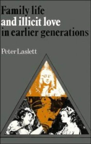Family Life and Illicit Love in Earlier Generations: Essays in Historical Sociology