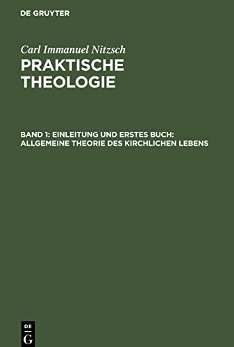 Einleitung und erstes Buch: Allgemeine Theorie des kirchlichen Lebens: NIETZPT-B, Band 1 (Carl Immanuel Nitzsch: Praktische Theologie)
