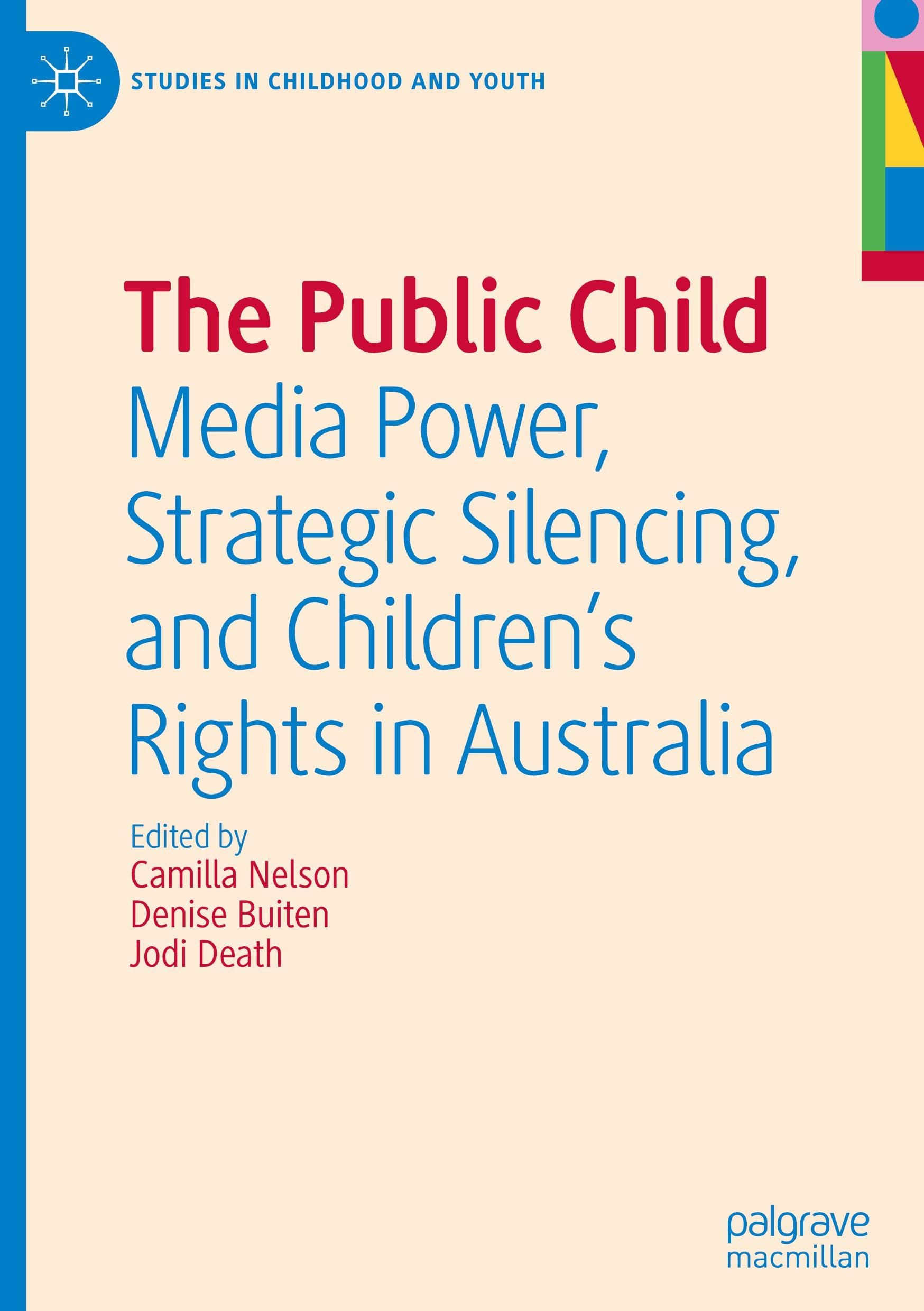 The Public Child: Media Power, Strategic Silencing, and Children's Rights in Australia (Studies in Childhood and Youth)