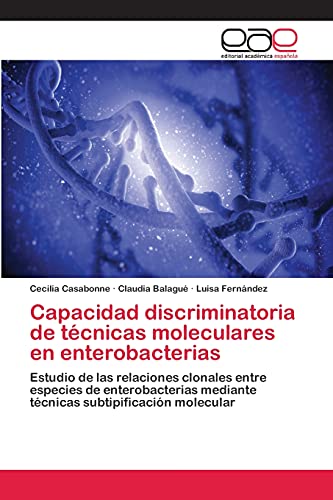 Capacidad discriminatoria de técnicas moleculares en enterobacterias: Estudio de las relaciones clonales entre especies de enterobacterias mediante técnicas subtipificación molecular