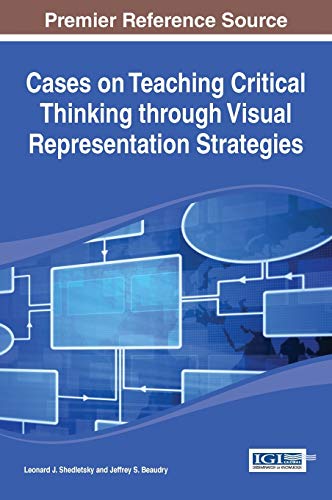 Cases on Teaching Critical Thinking through Visual Representation Strategies (Advances in Educational and Instructional Design (AETID))