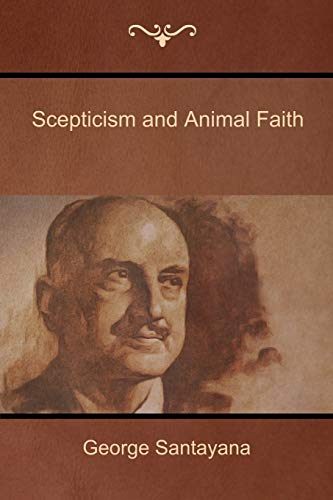 George Santayana Scepticism And Animal Faith