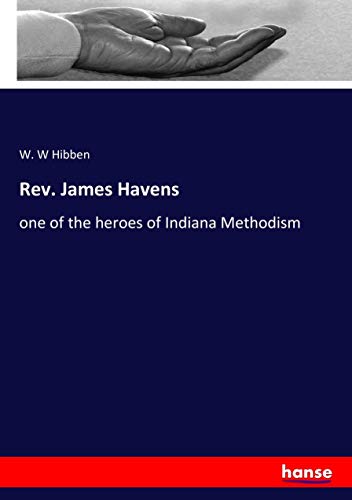 Rev. James Havens: one of the heroes of Indiana Methodism