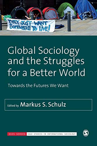 Global Sociology and the Struggles for a Better World: Towards the Futures We Want (SAGE Studies in International Sociology, Band 66)