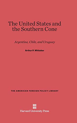 The United States and the Southern Cone: Argentina, Chile, and Uruguay (American Foreign Policy Library, Band 19)