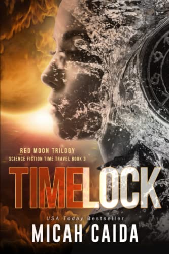 Time Lock: Red Moon Trilogy book 3: Red Moon science fiction, time travel trilogy Book 3