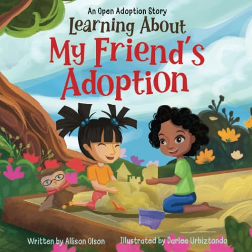 Learning About My Friend's Adoption: An Open Adoption Story (Open Adoption Stories, Band 2)