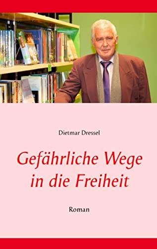Gefährliche Wege in die Freiheit: Roman