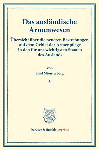 Das ausländische Armenwesen.: Übersicht über die neueren Bestrebungen auf dem Gebiet der Armenpflege in den für uns wichtigsten Staaten des Auslands. ... 35). (Duncker & Humblot reprints)