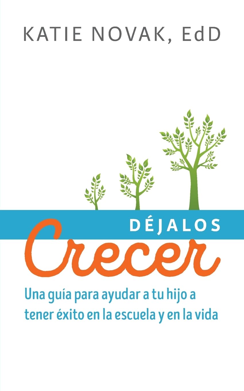 Déjalos Crecer: Una guía para ayudar a tu hijo a tener éxito en la escuela y en la vida (Udl Now!)