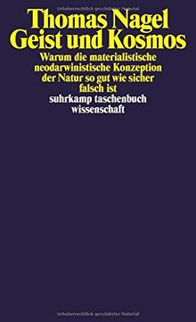 Geist und Kosmos: Warum die materialistische neodarwinistische Konzeption der Natur so gut wie sicher falsch ist (suhrkamp taschenbuch wissenschaft)