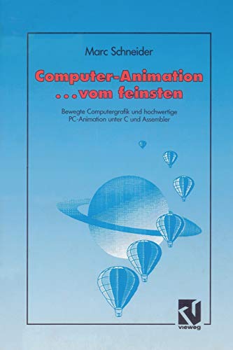 Computer Animation . . . vom feinsten: Bewegte Computergrafik und hochwertige PC-Animation unter C und Assembler