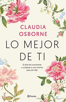 Lo mejor de ti: El arte de conocerse y cuidarse a uno mismo para ser feliz (Prácticos)