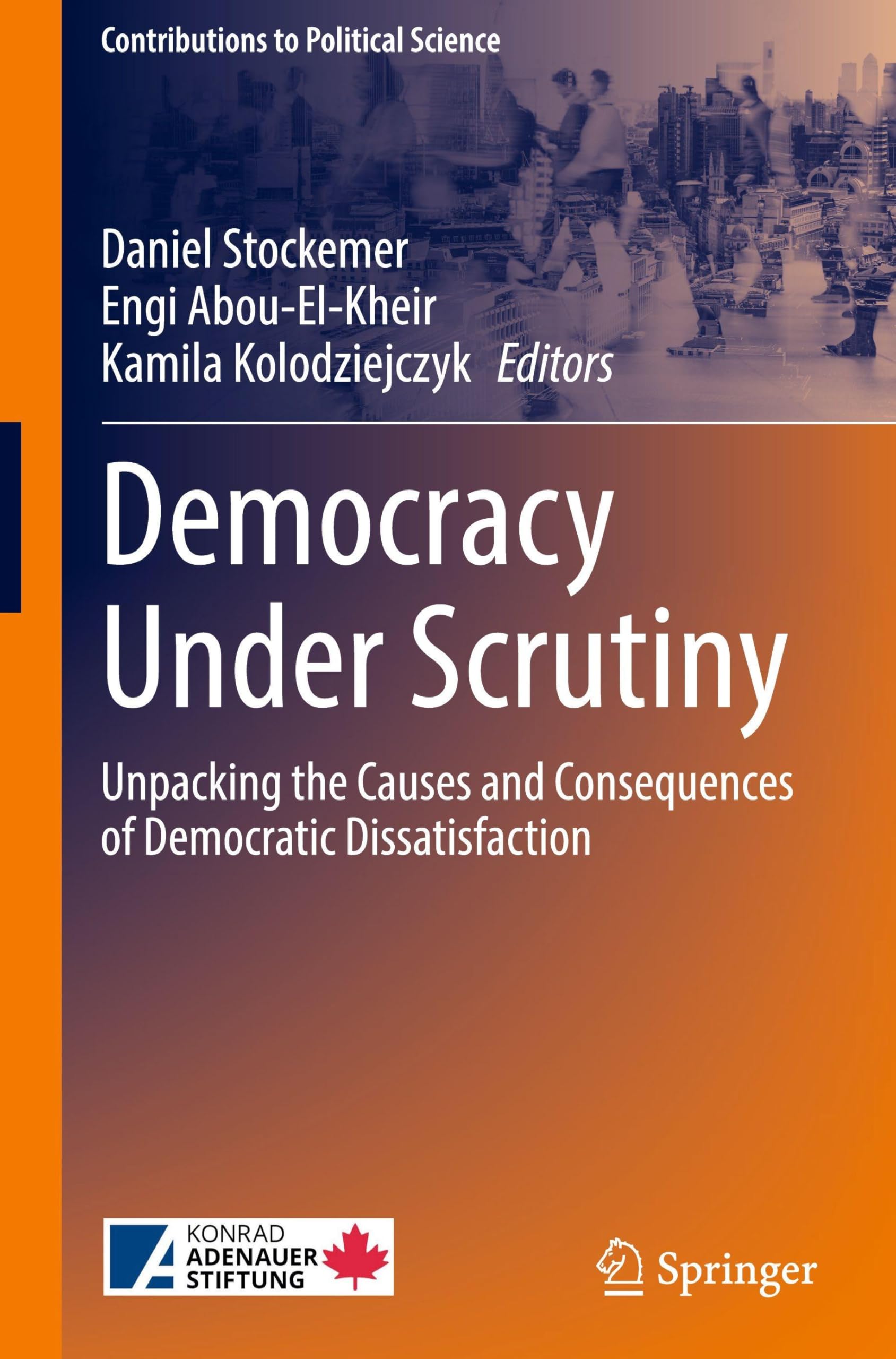 Democracy Under Scrutiny: Unpacking the Causes and Consequences of Democratic Dissatisfaction (Contributions to Political Science)
