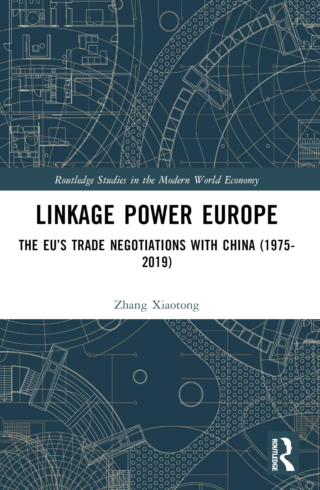 Linkage Power Europe: The EU's Trade Negotiations with China (1975-2019) (Routledge Studies in the Modern World Economy)